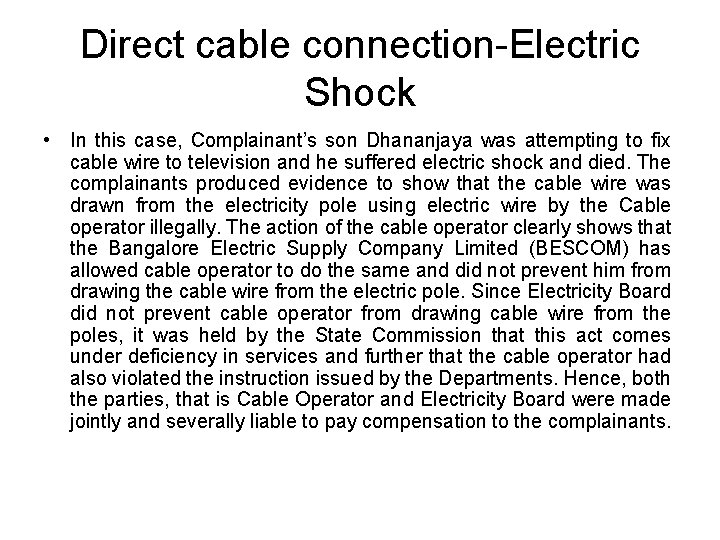 Direct cable connection-Electric Shock • In this case, Complainant’s son Dhananjaya was attempting to Direct cable connection-Electric Shock • In this case, Complainant’s son Dhananjaya was attempting to