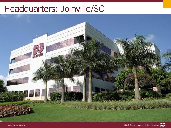 Headquarters: Joinville/SC 