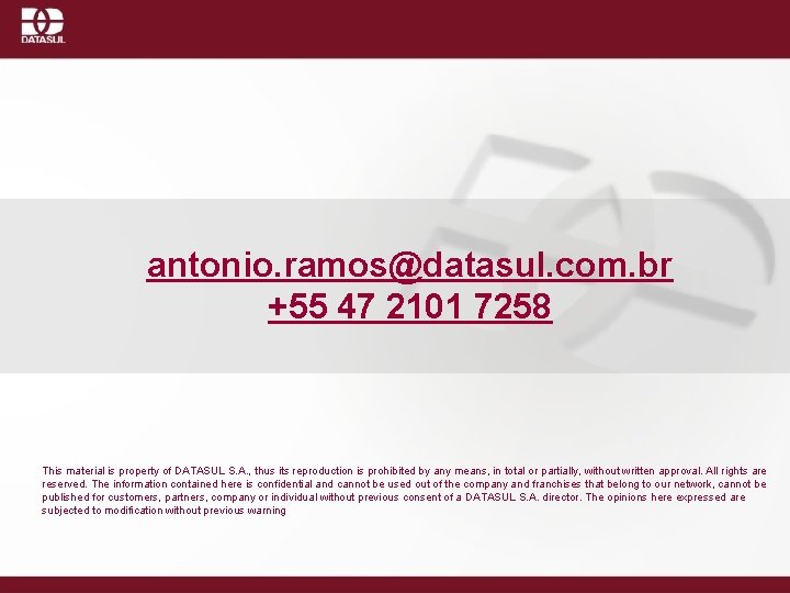 antonio. ramos@datasul. com. br +55 47 2101 7258 This material is property of DATASUL
