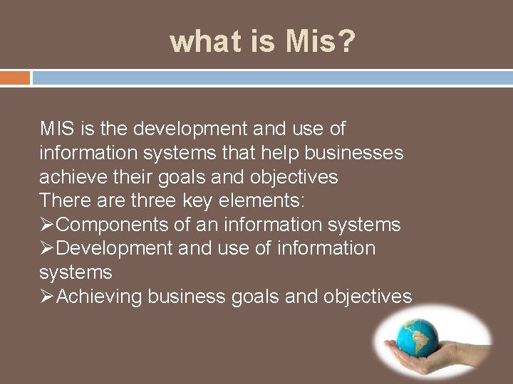 what is Mis? MIS is the development and use of information systems that help