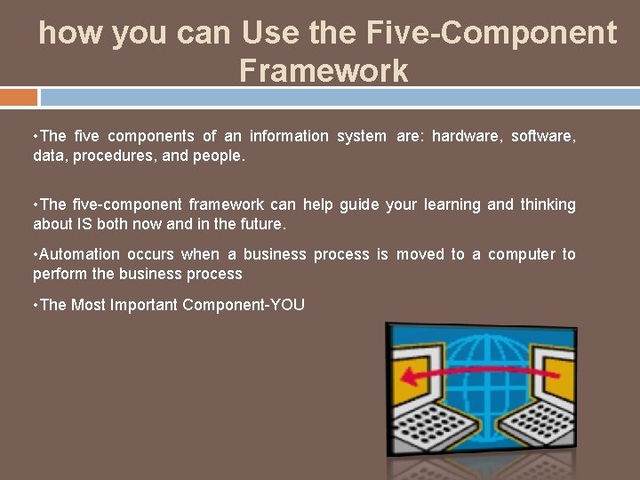 how you can Use the Five-Component Framework • The five components of an information