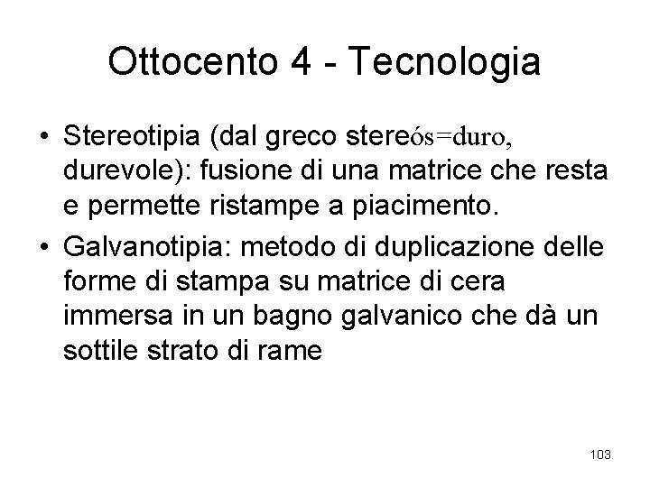 Ottocento 4 - Tecnologia • Stereotipia (dal greco stereós=duro, durevole): fusione di una matrice