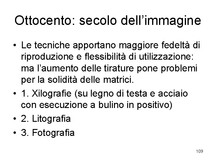 Ottocento: secolo dell’immagine • Le tecniche apportano maggiore fedeltà di riproduzione e flessibilità di