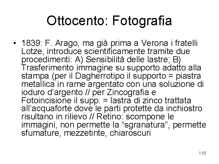 Ottocento: Fotografia • 1839: F. Arago, ma già prima a Verona i fratelli Lotze,