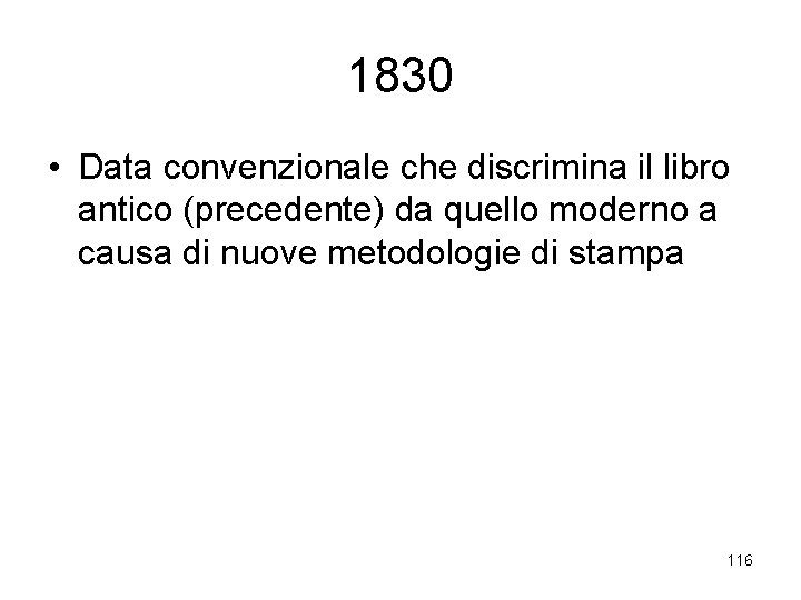 1830 • Data convenzionale che discrimina il libro antico (precedente) da quello moderno a