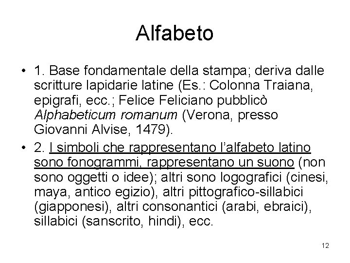 Alfabeto • 1. Base fondamentale della stampa; deriva dalle scritture lapidarie latine (Es. :
