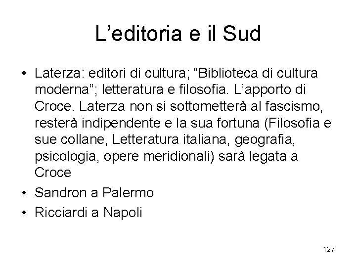L’editoria e il Sud • Laterza: editori di cultura; “Biblioteca di cultura moderna”; letteratura