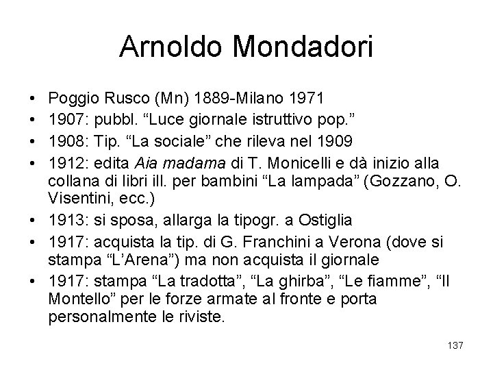 Arnoldo Mondadori • • Poggio Rusco (Mn) 1889 -Milano 1971 1907: pubbl. “Luce giornale