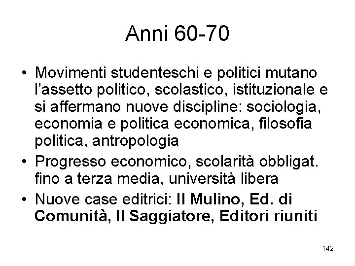 Anni 60 -70 • Movimenti studenteschi e politici mutano l’assetto politico, scolastico, istituzionale e