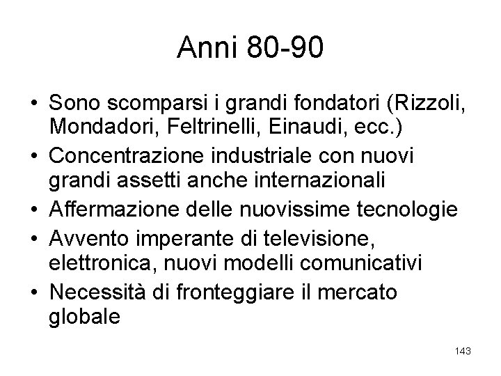 Anni 80 -90 • Sono scomparsi i grandi fondatori (Rizzoli, Mondadori, Feltrinelli, Einaudi, ecc.