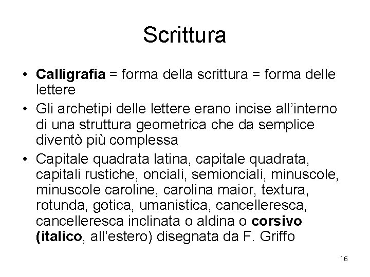 Scrittura • Calligrafia = forma della scrittura = forma delle lettere • Gli archetipi