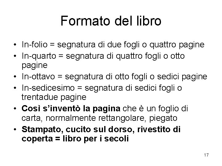 Formato del libro • In-folio = segnatura di due fogli o quattro pagine •