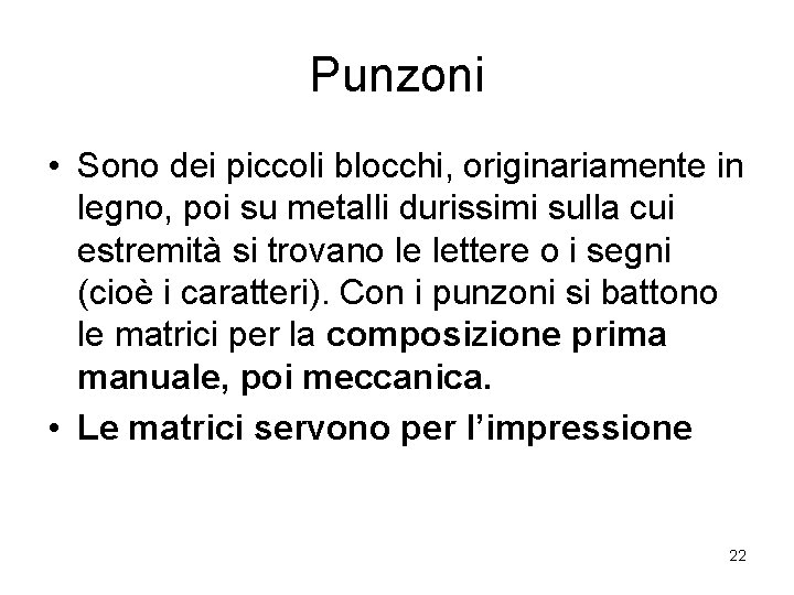 Punzoni • Sono dei piccoli blocchi, originariamente in legno, poi su metalli durissimi sulla