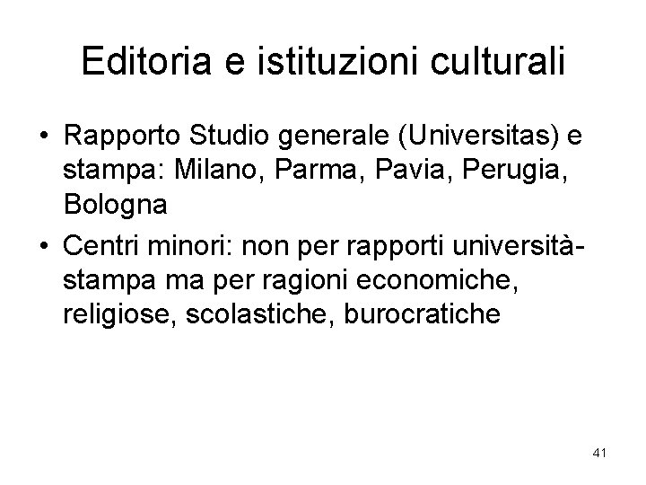 Editoria e istituzioni culturali • Rapporto Studio generale (Universitas) e stampa: Milano, Parma, Pavia,