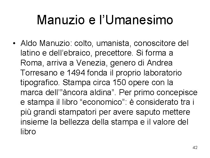 Manuzio e l’Umanesimo • Aldo Manuzio: colto, umanista, conoscitore del latino e dell’ebraico, precettore.