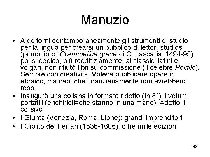 Manuzio • Aldo fornì contemporaneamente gli strumenti di studio per la lingua per crearsi