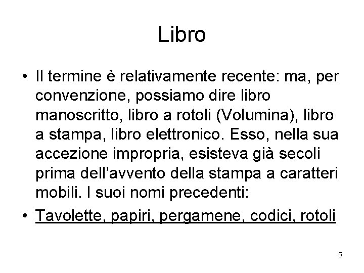 Libro • Il termine è relativamente recente: ma, per convenzione, possiamo dire libro manoscritto,