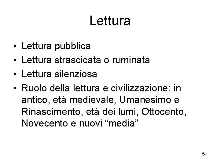 Lettura • • Lettura pubblica Lettura strascicata o ruminata Lettura silenziosa Ruolo della lettura