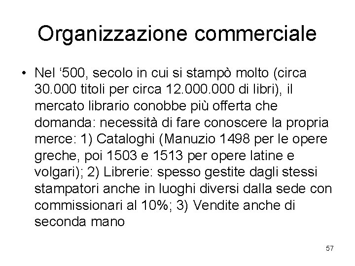 Organizzazione commerciale • Nel ‘ 500, secolo in cui si stampò molto (circa 30.