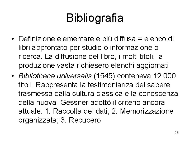Bibliografia • Definizione elementare e più diffusa = elenco di libri approntato per studio