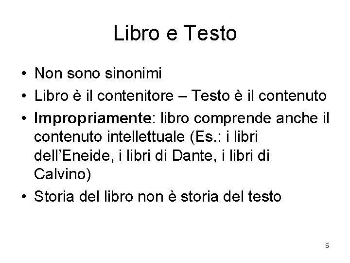 Libro e Testo • Non sono sinonimi • Libro è il contenitore – Testo