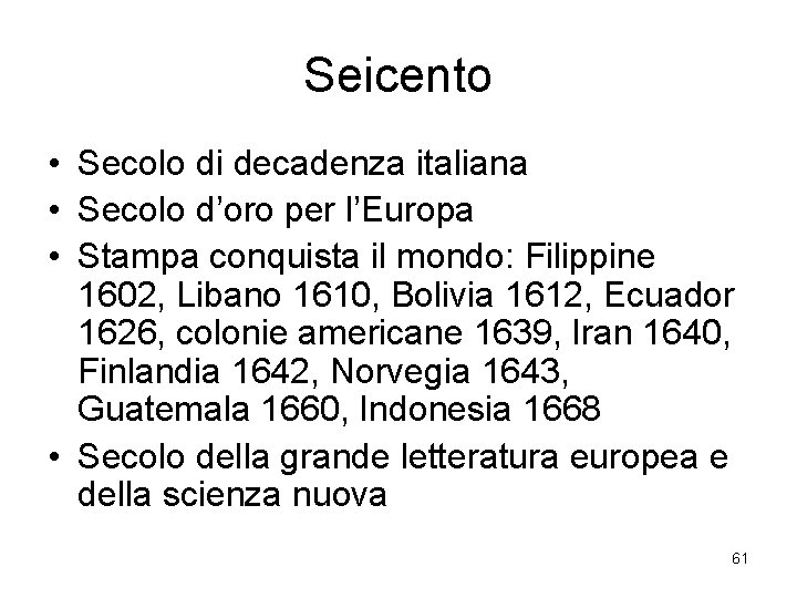 Seicento • Secolo di decadenza italiana • Secolo d’oro per l’Europa • Stampa conquista
