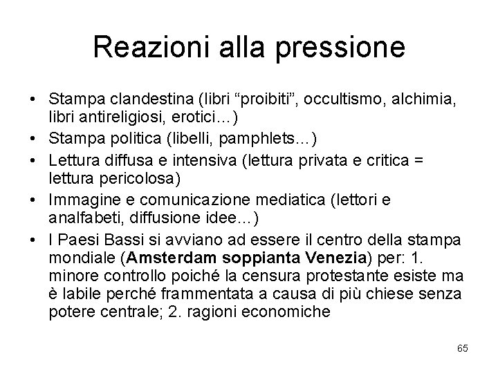 Reazioni alla pressione • Stampa clandestina (libri “proibiti”, occultismo, alchimia, libri antireligiosi, erotici…) •
