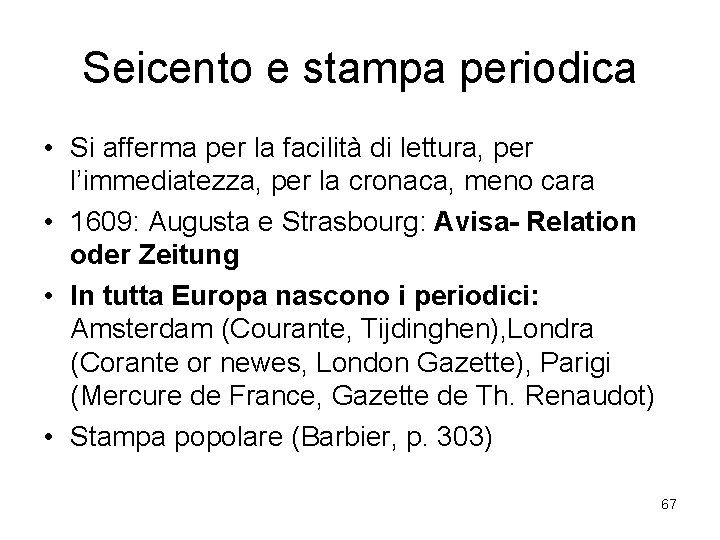 Seicento e stampa periodica • Si afferma per la facilità di lettura, per l’immediatezza,