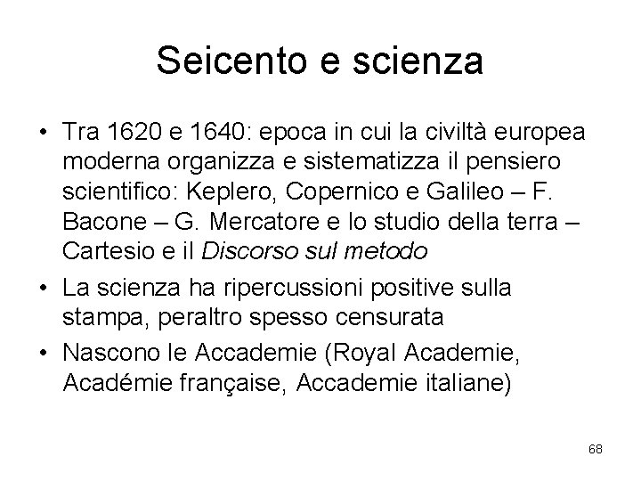 Seicento e scienza • Tra 1620 e 1640: epoca in cui la civiltà europea
