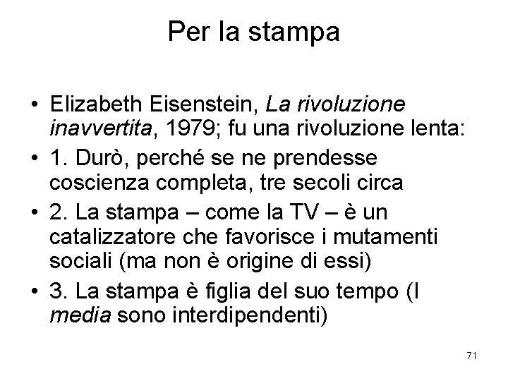 Per la stampa • Elizabeth Eisenstein, La rivoluzione inavvertita, 1979; fu una rivoluzione lenta: