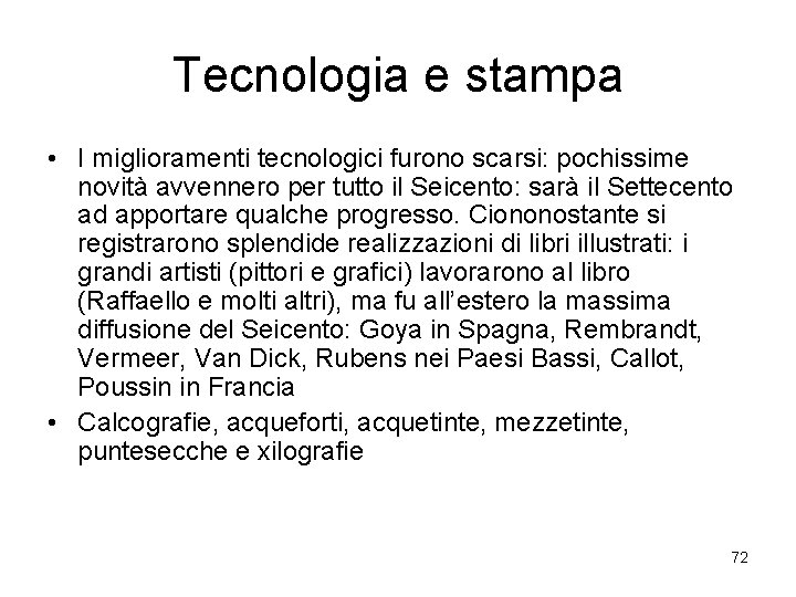 Tecnologia e stampa • I miglioramenti tecnologici furono scarsi: pochissime novità avvennero per tutto
