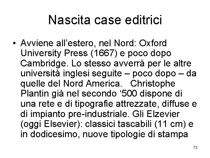 Nascita case editrici • Avviene all’estero, nel Nord: Oxford University Press (1667) e poco