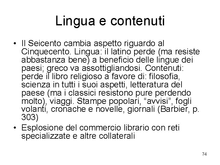 Lingua e contenuti • Il Seicento cambia aspetto riguardo al Cinquecento. Lingua: il latino