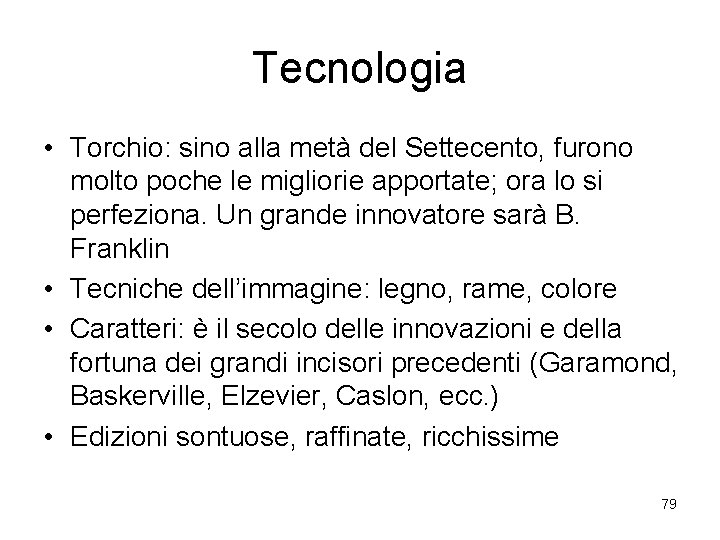 Tecnologia • Torchio: sino alla metà del Settecento, furono molto poche le migliorie apportate;