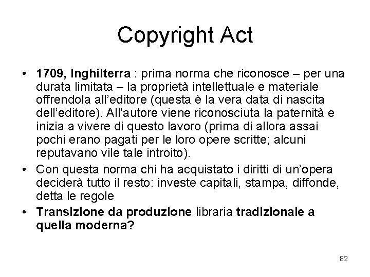 Copyright Act • 1709, Inghilterra : prima norma che riconosce – per una durata