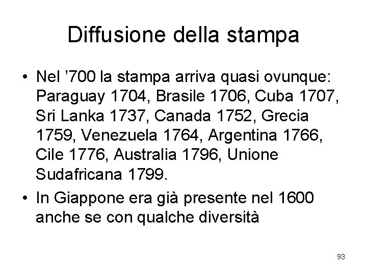 Diffusione della stampa • Nel ’ 700 la stampa arriva quasi ovunque: Paraguay 1704,