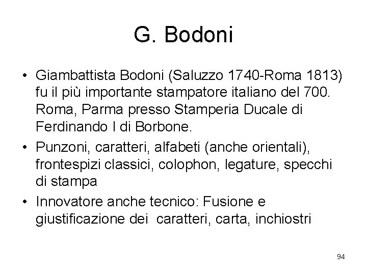 G. Bodoni • Giambattista Bodoni (Saluzzo 1740 -Roma 1813) fu il più importante stampatore