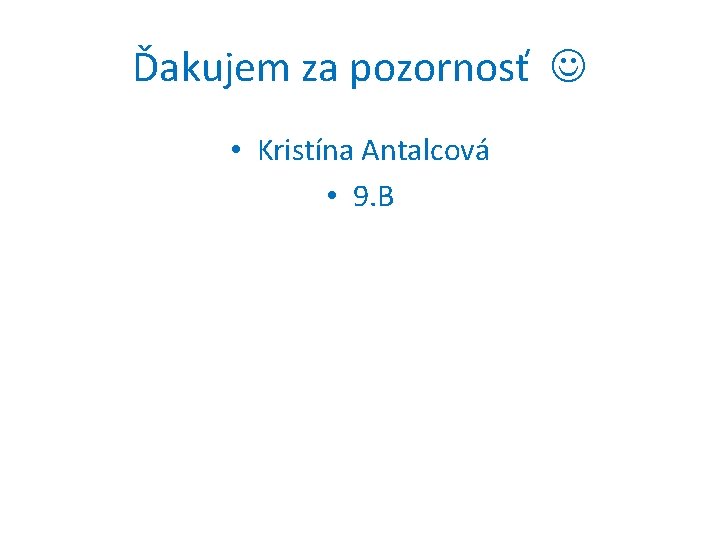 Ďakujem za pozornosť • Kristína Antalcová • 9. B 