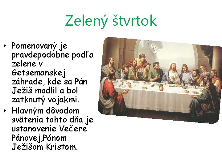 Zelený štvrtok • Pomenovaný je pravdepodobne podľa zelene v Getsemanskej záhrade, kde sa Pán