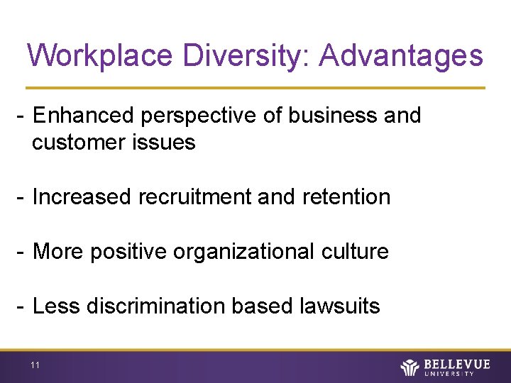 Workplace Diversity: Advantages - Enhanced perspective of business and customer issues - Increased recruitment
