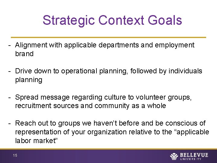 Strategic Context Goals - Alignment with applicable departments and employment brand - Drive down