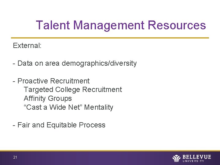 Talent Management Resources External: - Data on area demographics/diversity - Proactive Recruitment Targeted College