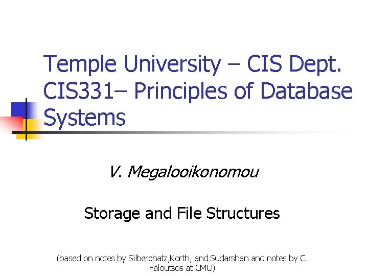 Temple University – CIS Dept. CIS 331– Principles of Database Systems V. Megalooikonomou Storage