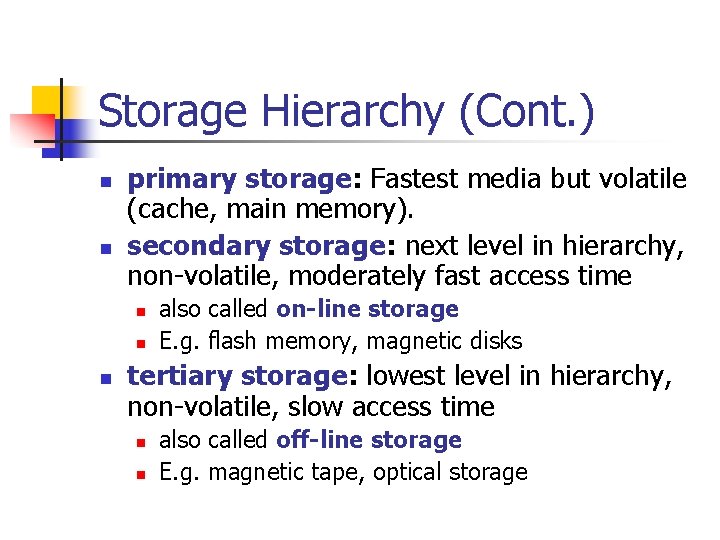 Storage Hierarchy (Cont. ) n n primary storage: Fastest media but volatile (cache, main