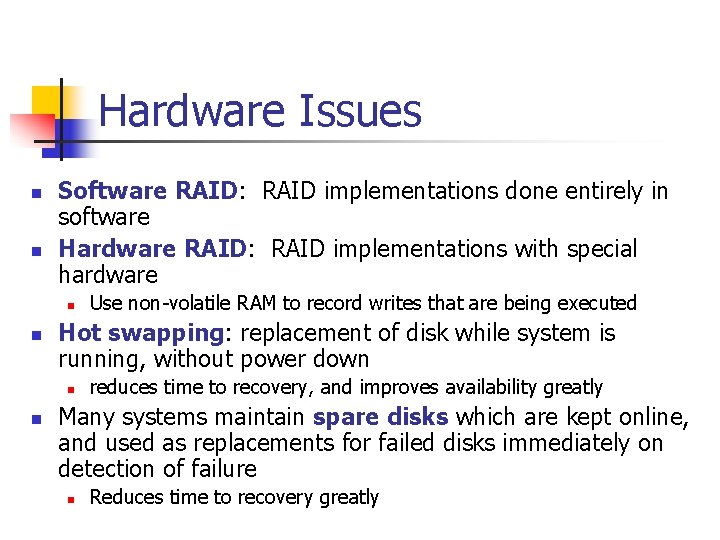 Hardware Issues n n Software RAID: RAID implementations done entirely in software Hardware RAID: