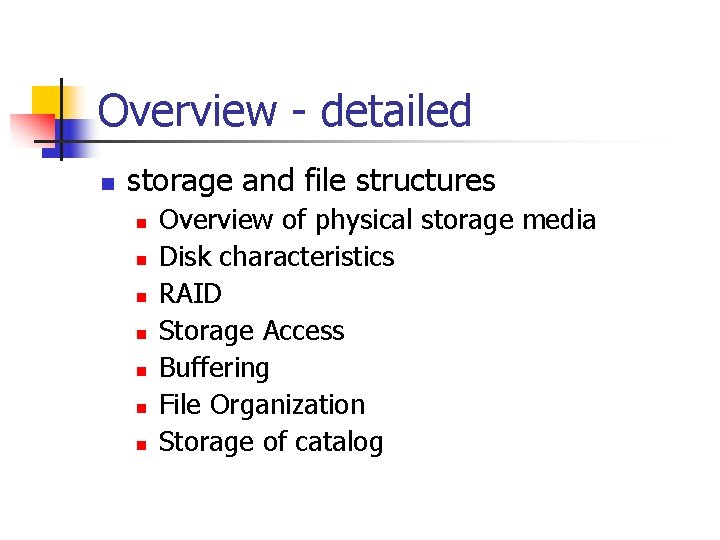 Overview - detailed n storage and file structures n n n n Overview of