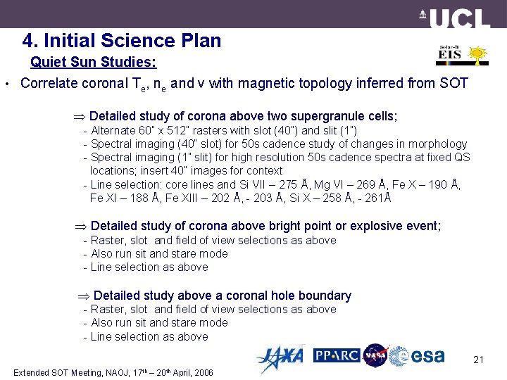 4. Initial Science Plan Quiet Sun Studies: • Correlate coronal Te, ne and v