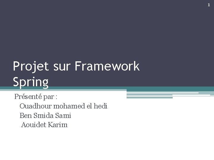 1 Projet sur Framework Spring Présenté par : Ouadhour mohamed el hedi Ben Smida