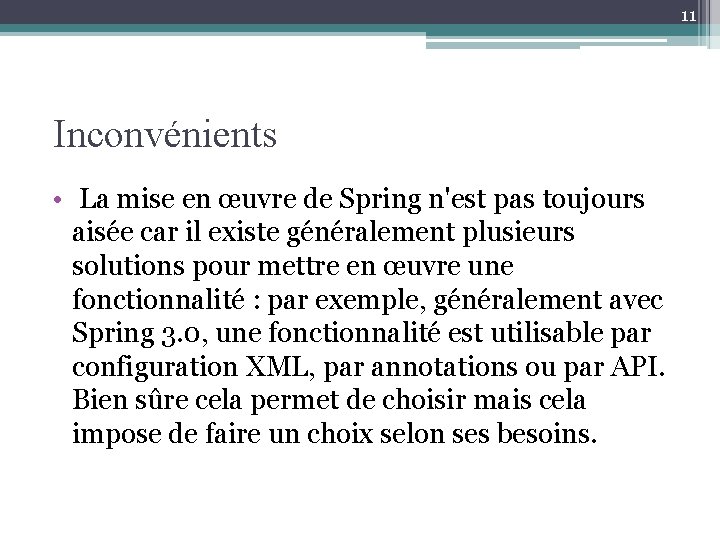 11 Inconvénients • La mise en œuvre de Spring n'est pas toujours aisée car