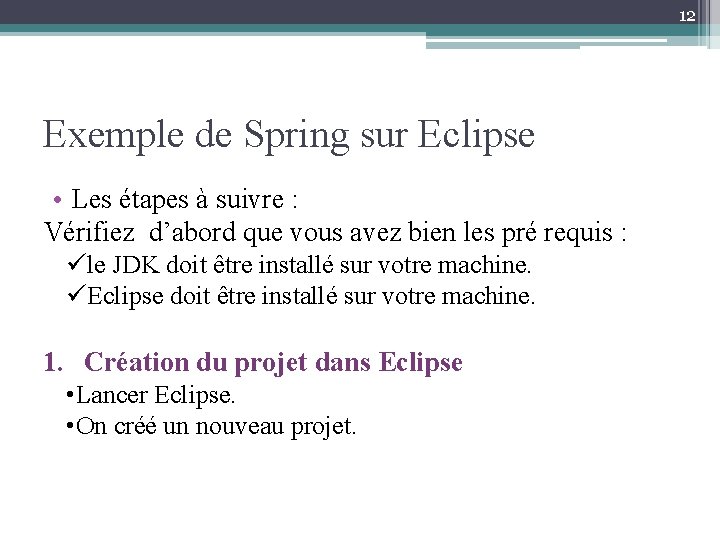 12 Exemple de Spring sur Eclipse • Les étapes à suivre : Vérifiez d’abord